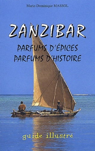 Livrenpoche : Zanzibar : Parfums d'épices, parfums d'histoire - Marie-Dominique Massol - Livre