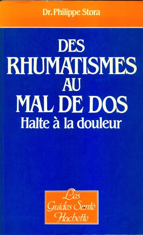 Livrenpoche : Des rhumatismes au mal de dos : Halte à la douleur - Philippe Stora - Livre