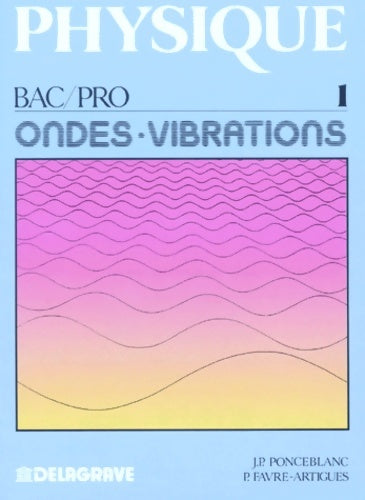 Livrenpoche : Physique bac pro Tome I : Ondes vibrations - J.-P. Ponceblanc - Livre