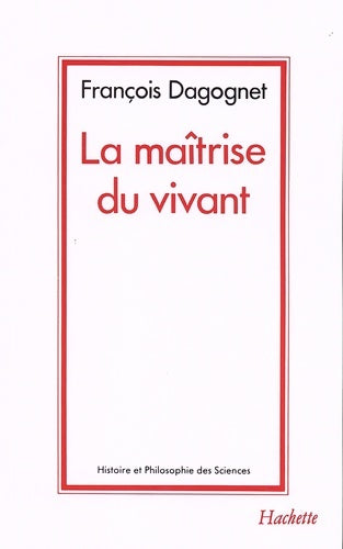 Livrenpoche : La maîtrise du vivant - François Dagognet - Livre