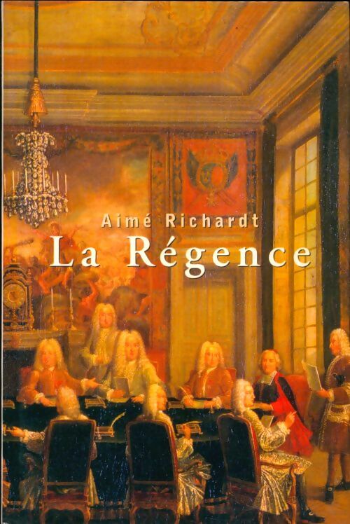 Livrenpoche : La régence : 1715-1723 - Aimé Richardt - Livre