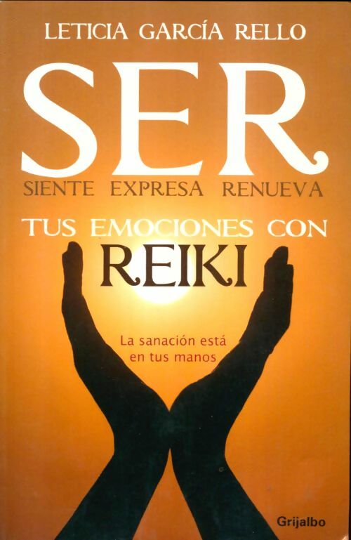 Livrenpoche : Ser : Siente expresa renueva tus emociones con reiki - Leticia Rello - Livre