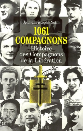Livrenpoche : 1061 compagnons : Histoire des compagnons de la libération - Jean-Christophe Notin - Livre