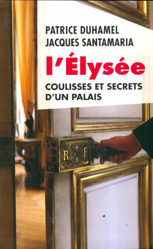 Livrenpoche : L'Elysée, coulisses et secrets d'un palais - Jacques Santamaria - Livre