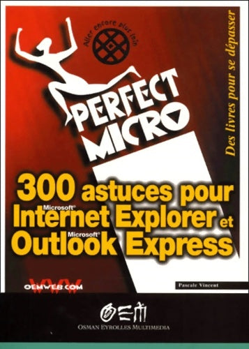 Livrenpoche : Perfect micro : 300 astuces pour internet Explorer et Outlook Express - Pascale Vincent - Livre