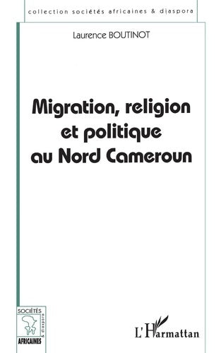 Livrenpoche : Migration, religion et politique au nord Cameroun - Laurence Boutinot - Livre