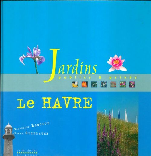 Livrenpoche : Jardins publics et privés Le Havre - Dominique Lenclud - Livre