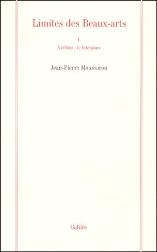 Livrenpoche : Limites des beaux-arts Tome I : A défaut la littérature - Jean-Pierre Moussaron - Livre