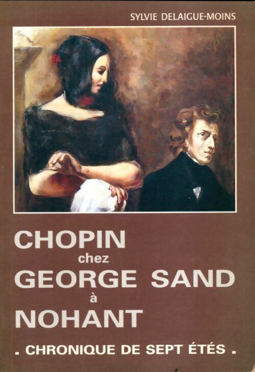 Livrenpoche : Chopin chez George Sand à Nohant. Chronique de sept étés - Sylvie Delaigue-Moins - Livre