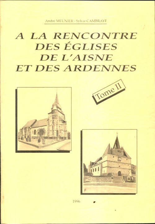 Livrenpoche : A la rencontre des églises de l'Aisne et des Ardennes Tome II - André Meunier - Livre