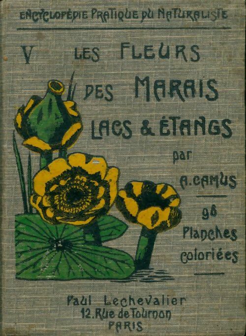 Livrenpoche : Encyclopédie pratique du naturaliste Tome V : Les fleurs des marais, lacs & étangs - A. Camus - Livre