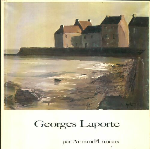 Livrenpoche : Georges laporte - oeuvre peint 1970-1981 - oeuvre gravé 1960-1981 - Armand Lanoux - Livre