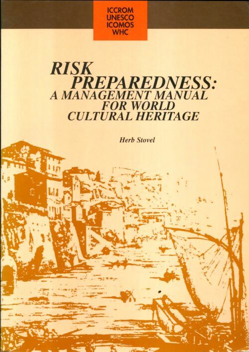 Livrenpoche : Risk preparedness : A management manual for world cultural héritage - Herb Stovel - Livre