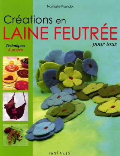 Livrenpoche : Créations en laine feutrée pour tous - Nathalie Franckx - Livre