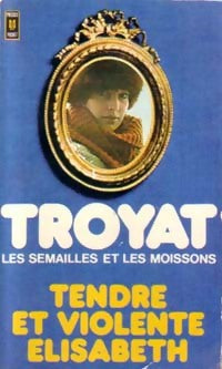 Livrenpoche : Les semailles et les moissons Tome IV : Tendre et violente Elisabeth - Henri Troyat - Livre