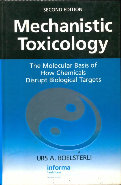 Livrenpoche : Mechanistic toxicology : The molecular basis of how chemicals disrupt biological targets second edition - Urs A. Boelsterli - Livre
