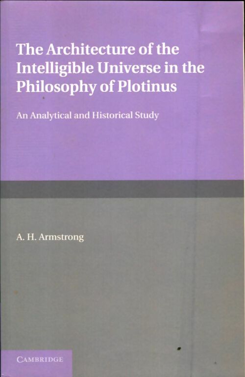 Livrenpoche : The architecture of the intelligible universe in the philosophy of Plotinus : An analytical and historical study - Arthur Hilary Armstrong - Livre