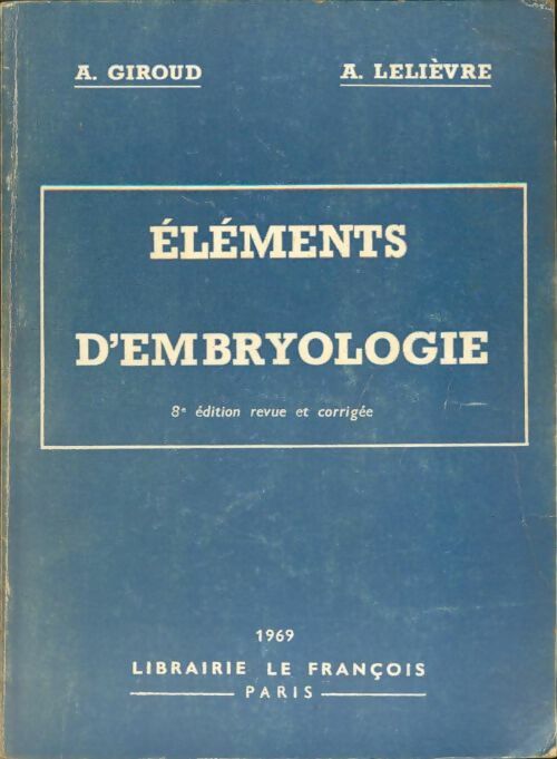 Livrenpoche : Éléments d'embryologie - A. Antoine; Lelièvre - Livre