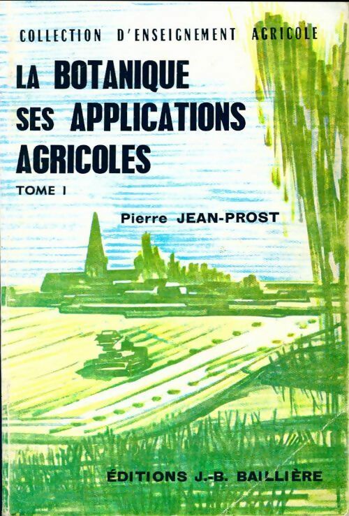 Livrenpoche : La botanique ses applications agricoles Tome I - Pierre Jean-Prost - Livre