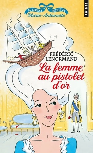 Livrenpoche :  Au service secret de Marie-Antoinette Tome IV : La femme au pistolet d'or - Frédéric Lenormand - Livre