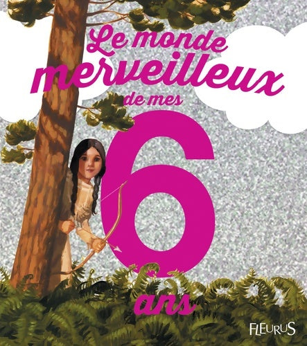 Livrenpoche : Le monde merveilleux de mes 6 ans - Emmanuelle Lepetit - Livre