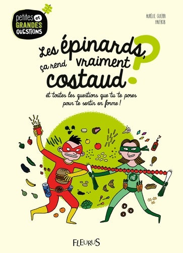 Livrenpoche : Les épinards ça rend vraiment costaud ? : Et toutes les questions que tu te poses pour te sentir en forme ! - Aurélie Guerri - Livre