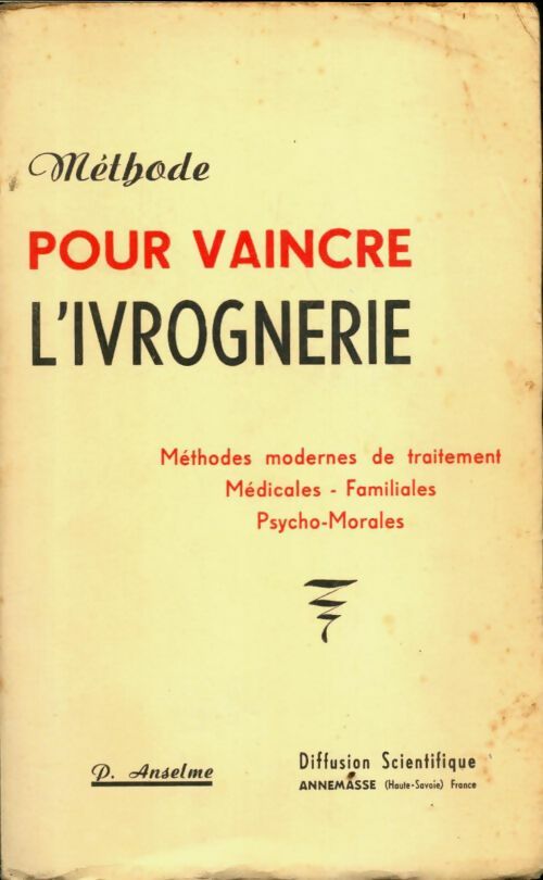 Livrenpoche : Méthode pour vaincre l'ivrognerie. Méthodes modernes de traitement - médicales - familiales - psycho-morales - P. Anselme - Livre