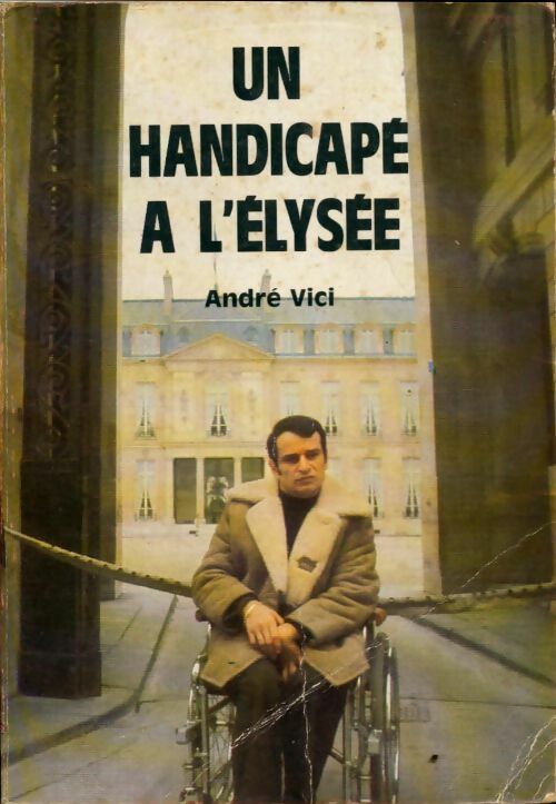Livrenpoche : Un handicapé à l'Elysée - André Vici - Livre