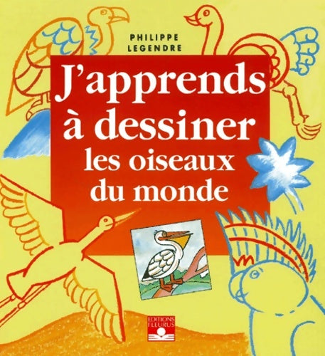 Livrenpoche : J'apprends à dessiner les oiseaux du monde - Philippe Legendre - Livre