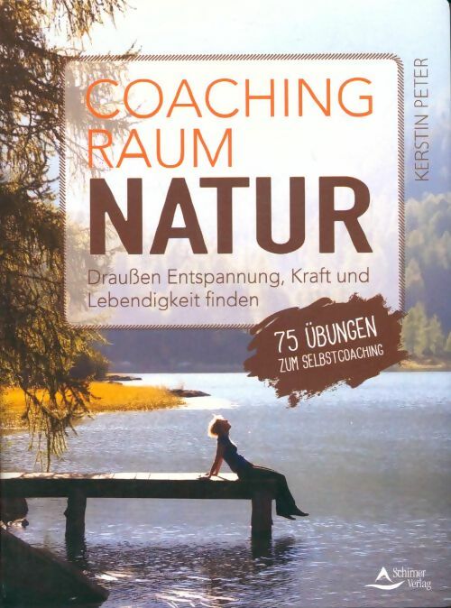 Livrenpoche : Coachingraum natur. Draußen entspannung kraft und lebendigkeit finden - 75 Übungen zum selbstcoaching - Kerstin Peter - Livre