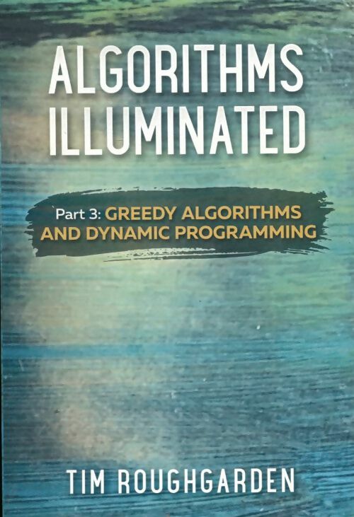 Livrenpoche : Algorithms illuminated part 3 : Greedy algorithms and dynamic programming - Tim Roughgarden - Livre