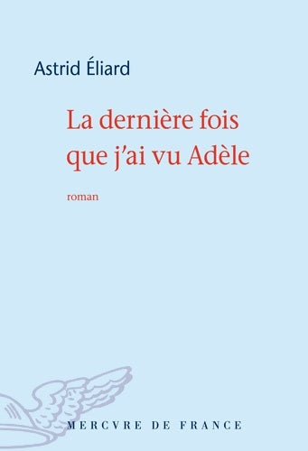 Livrenpoche : La dernière fois que j'ai vu Adèle - Astrid Eliard - Livre