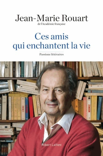 Livrenpoche : Ces amis qui enchantent la vie : Passions littéraires - Jean-Marie Rouart - Livre