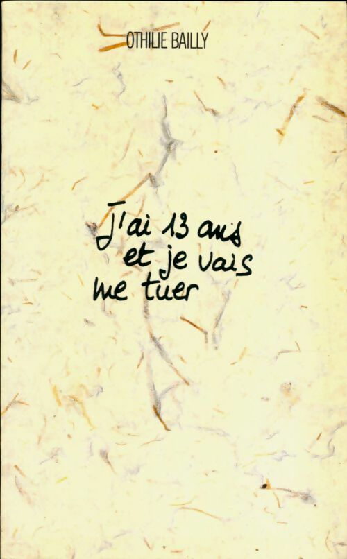 Livrenpoche : J'ai 13 ans et je vais me tuer - Othilie Bailly - Livre
