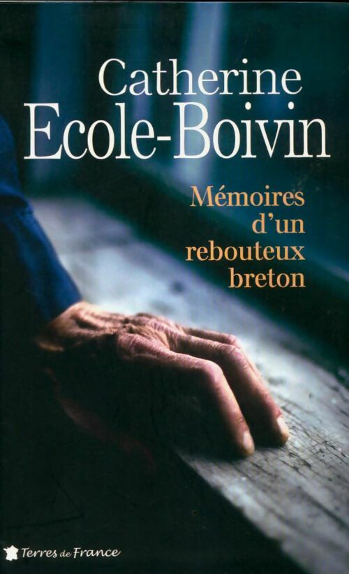 Livrenpoche : Mémoires d'un rebouteux breton - Catherine Ecole-Boivin - Livre