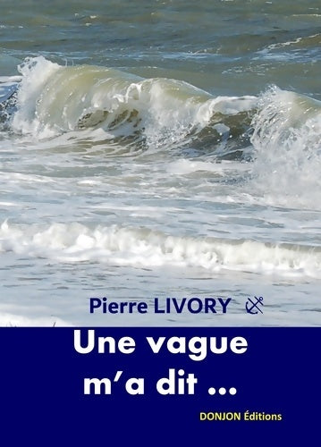 Livrenpoche : Une vague m'a dit... - Livory Pierre - Livre