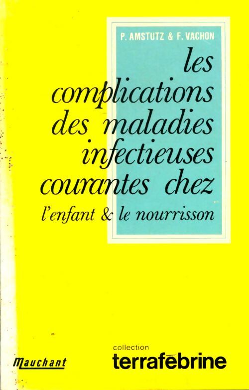 Livrenpoche : Les complications des maladies infectieuses courantes chez l'enfant et le nourrisson : . Ph. Amstutz et f. Vachon - François Georges Vachon - Livre