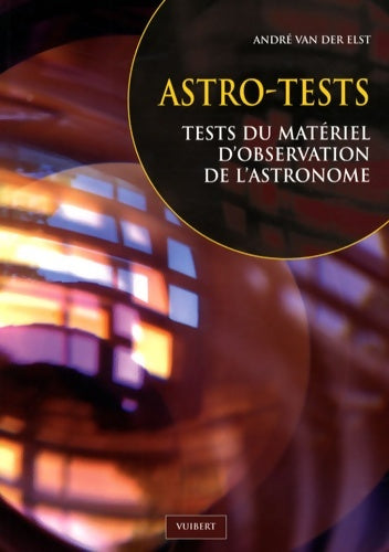 Livrenpoche : Astro-tests : Tests du matériel d'observation de l'astronome - André Van Der Elst - Livre