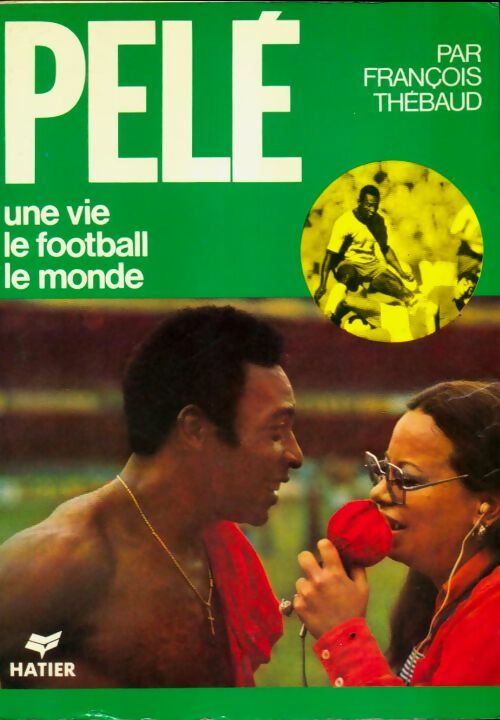Livrenpoche : Pelé, une vie, le football, le monde - François Thébaud - Livre