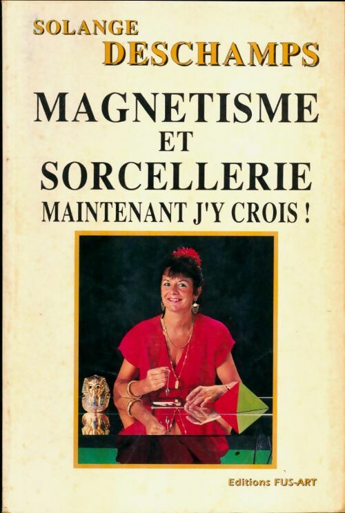 Livrenpoche : Magnétisme et sorcellerie. Maintenant j y crois - Solange Deschamps - Livre
