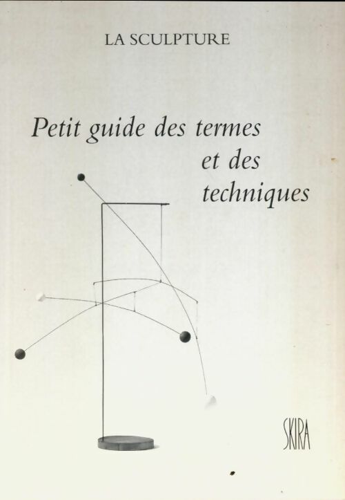 Livrenpoche : La sculpture : Petit guide des termes et des techniques  - Clotilde De Bellegarde-Barral - Livre