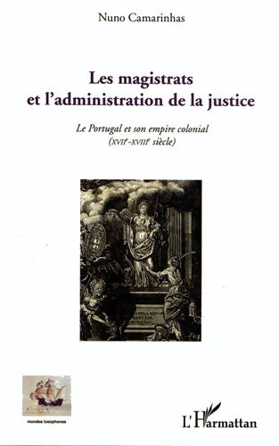 Livrenpoche : Les magistrats et l'administration de la justice : Le Portugal et son empire colonial (xvii-xviiie siècle) - Nuno Camarinhas - Livre