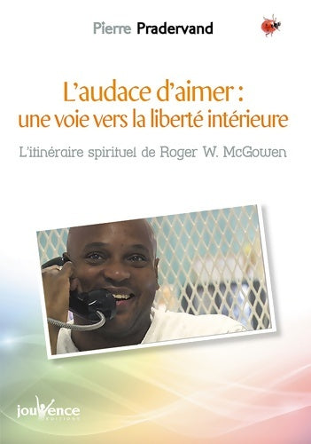 Livrenpoche : L'audace d'aimer : Une voie vers la liberté intérieure: itinéraire spirituel de roger w. Mcgowen - Pierre Pradervand - Livre
