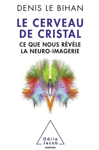 Livrenpoche : Le cerveau de cristal : Ce que nous révèle la neuro-imagerie - Denis Le Bihan - Livre