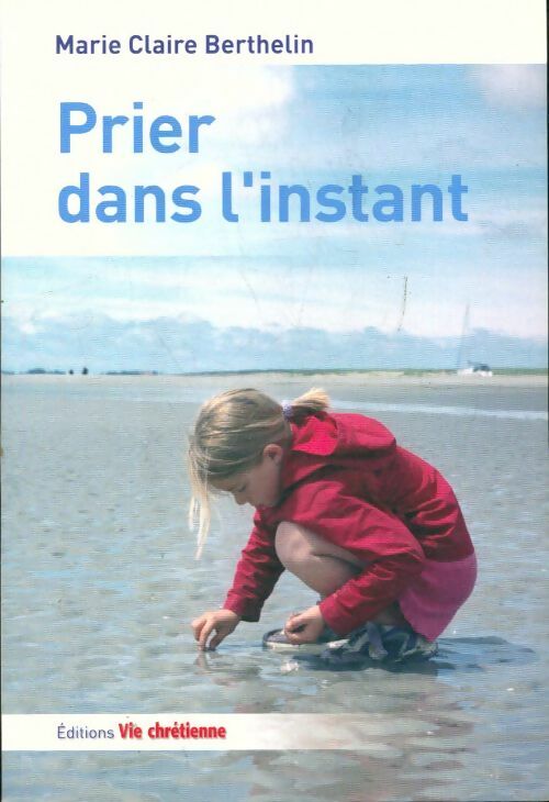 Livrenpoche : Prier dans l'instant - Marie-Claire Berthelin - Livre