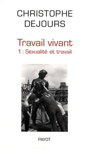 Livrenpoche : Travail vivant Tome I : Sexualité et travail - Christophe Dejours - Livre