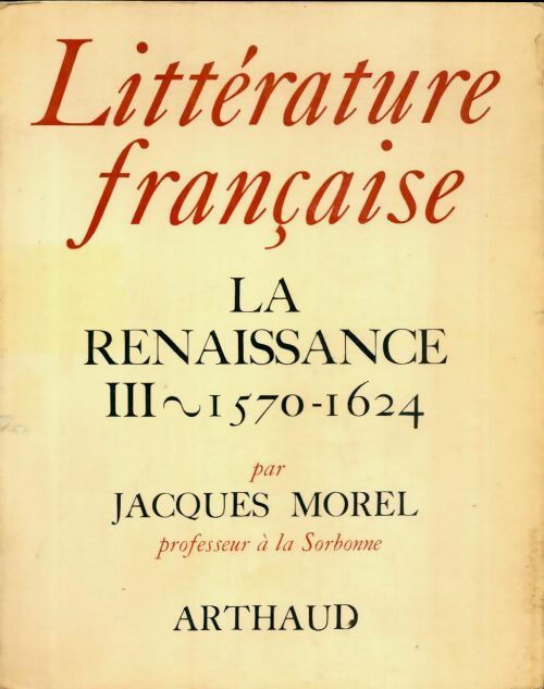 Livrenpoche : Littérature française Tome V : La renaissance Tome III : 1570-1624 - Jacques Morel - Livre