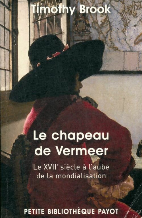 Livrenpoche : Le chapeau de Vermeer. Le XVIIe siècle à l'aube de la mondialisation - Timothy Brook - Livre
