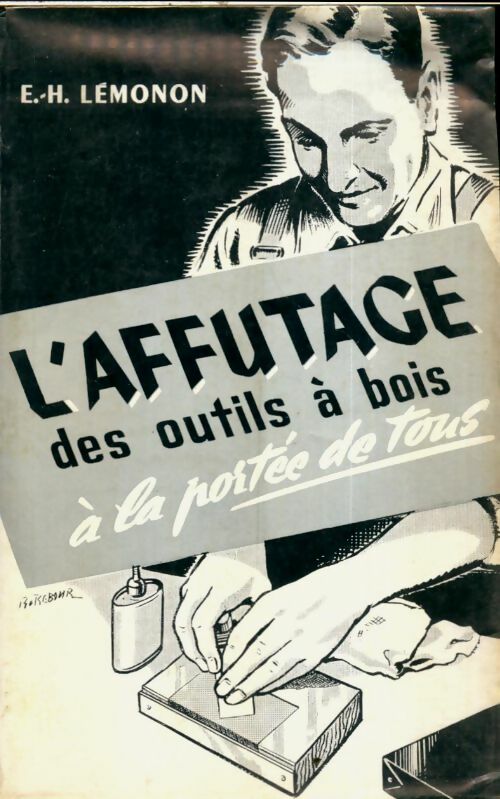 Livrenpoche : L'affûtage des outils à bois à la portée de tous - E.H Lemonon - Livre