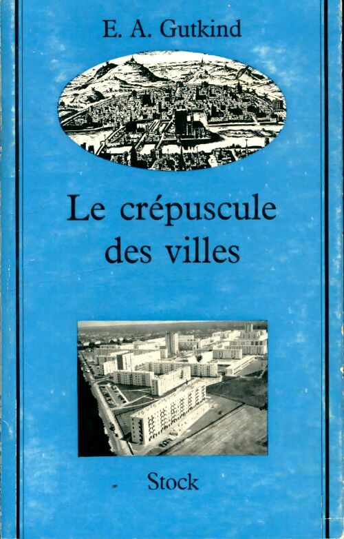 Livrenpoche : Le crépuscule des villes - E.A Gutkind - Livre